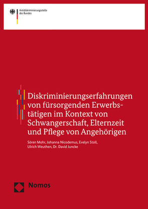 Diskriminierungserfahrungen von fürsorgenden Erwerbstätigen im Kontext von Schwangerschaft, Elternzeit und Pflege von Angehörigen von Juncke,  David, Mohr,  Sören, Nicodemus,  Johanna, Stoll,  Evelyn, Weuthen,  Ulrich