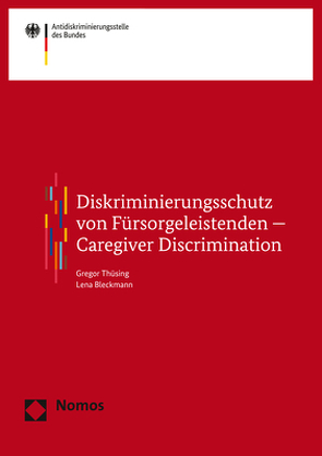 Diskriminierungsschutz von Fürsorgeleistenden – Caregiver Discrimination von Bleckmann,  Lena, Thüsing,  Gregor