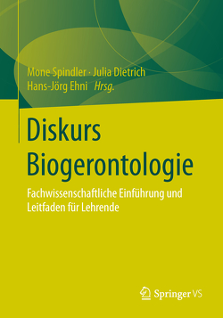 Diskurs Biogerontologie von Dietrich,  Julia, Ehni,  Hans-Joerg, Spindler,  Mone