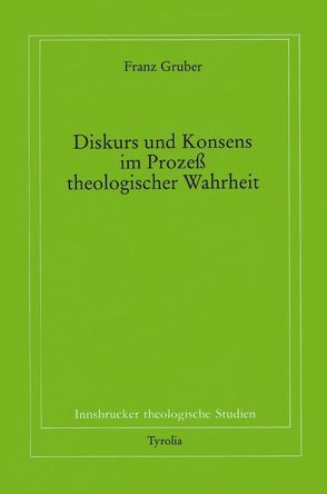 Diskurs und Konsens im Prozess theologischer Wahrheit von Coreth,  Emerich, Gruber,  Franz, Kern,  Walter, Rotter,  Hans