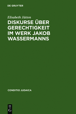 Diskurse über Gerechtigkeit im Werk Jakob Wassermanns von Jütten,  Elisabeth