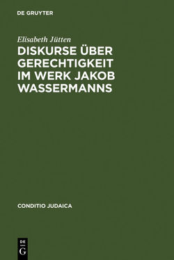 Diskurse über Gerechtigkeit im Werk Jakob Wassermanns von Jütten,  Elisabeth
