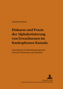 Diskurse und Praxis der Alphabetisierung von Erwachsenen im frankophonen Kanada von Budach,  Gabriele