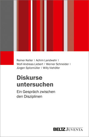 Diskurse untersuchen von Keller,  Reiner, Landwehr,  Achim, Liebert,  Wolf-Andreas, Schneider,  Werner, Spitzmüller,  Jürgen, Viehöver,  Willy