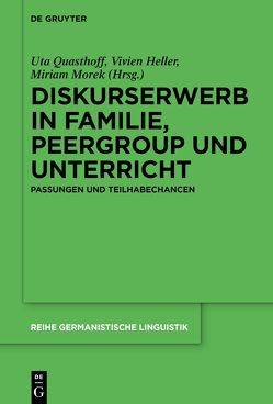 Diskurserwerb in Familie, Peergroup und Unterricht von Heller,  Vivien, Morek,  Miriam, Quasthoff,  Uta