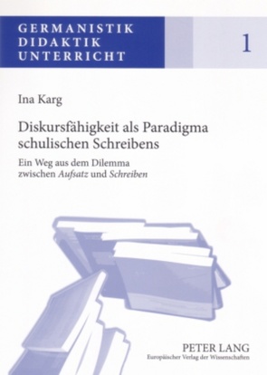 Diskursfähigkeit als Paradigma schulischen Schreibens von Karg,  Ina