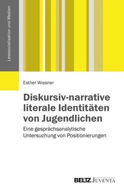 Diskursiv-narrative literale Identitäten von Jugendlichen von Wiesner,  Esther