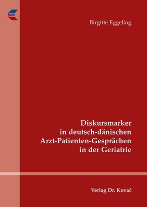 Diskursmarker in deutsch-dänischen Arzt-Patienten-Gesprächen in der Geriatrie von Eggeling,  Birgitte