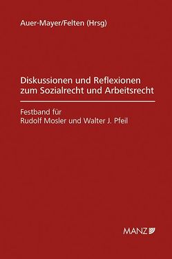 Diskussion und Reflexion zum Sozialrecht und Arbeitsrecht Festband R.Mosler und W.J.Pfeil von Auer-Mayer,  Susanne, Felten,  Elias