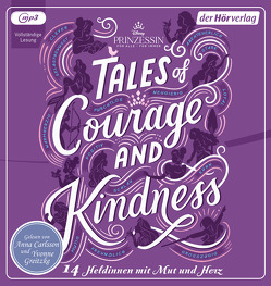 Disney Prinzessin: Tales of Courage and Kindness – 14 Heldinnen mit Mut und Herz von Carlsson,  Anna, Greitzke,  Yvonne, Kurtz,  Ellen