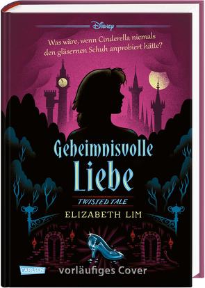 Disney. Twisted Tales: Geheimnisvolle Liebe (Cinderella) von Disney,  Walt, Lim,  Elizabeth, Sparrer,  Petra