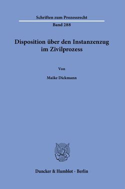 Disposition über den Instanzenzug im Zivilprozess. von Dickmann,  Maike