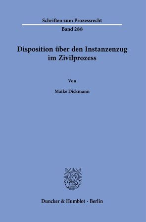 Disposition über den Instanzenzug im Zivilprozess. von Dickmann,  Maike