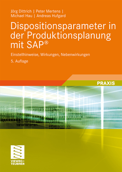 Dispositionsparameter in der Produktionsplanung mit SAP® von Dittrich,  Jörg, Hau,  Michael, Hufgard,  Andreas, Mertens,  Peter