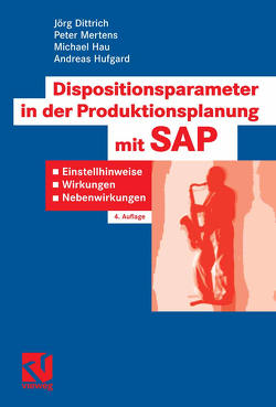 Dispositionsparameter in der Produktionsplanung mit SAP von Dittrich,  Jörg, Hau,  Michael, Hufgard,  Andreas, Mertens,  Peter