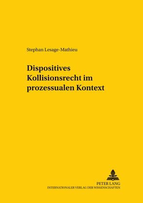 Dispositives Kollisionsrecht im prozessualen Kontext von Lesage-Mathieu,  Stephan