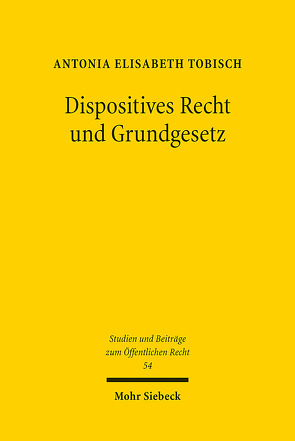Dispositives Recht und Grundgesetz von Tobisch,  Antonia Elisabeth