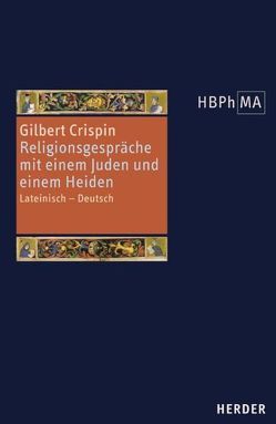 Disputatio iudaei et christiani. Disputatio christiani cum gentili de fide Christi. Religionsgespräche mit einem Juden und einem Heiden von Crispin,  Gilbert, Wilhelm,  Karl W, Wilhelmi,  Gerhard