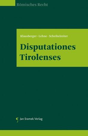 Disputationes Tirolenses von Klausberger,  Philipp, Lehne,  Christine, Scheibelreiter,  Philipp