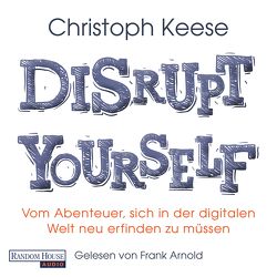 Disrupt yourself von Arnold,  Frank, Keese,  Christoph