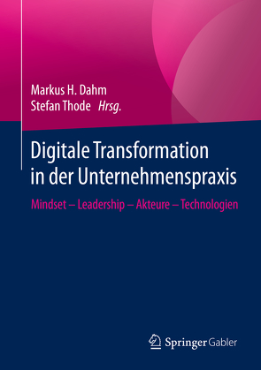 Digitale Transformation in der Unternehmenspraxis von Dahm,  Markus H., Thode,  Stefan