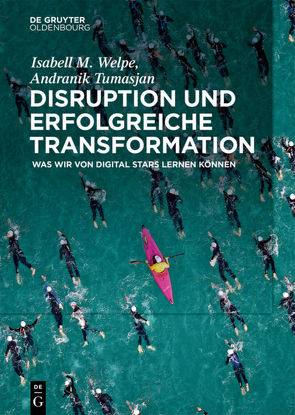 Disruption und erfolgreiche Transformation von Tumasjan,  Andranik, Welpe,  Isabell M.