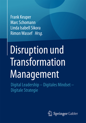 Disruption und Transformation Management von Keuper,  Frank, Schomann,  Marc, Sikora,  Linda Isabell, Wassef,  Rimon