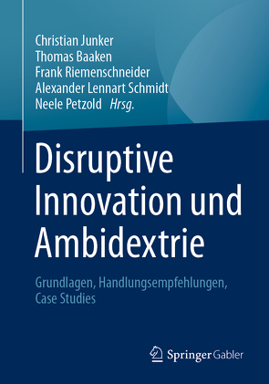 Disruptive Innovation und Ambidextrie von Baaken,  Thomas, Junker,  Christian, Petzold,  Neele, Riemenschneider,  Frank, Schmidt,  Alexander Lennart