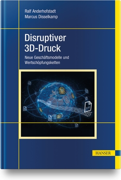 Disruptiver 3D-Druck von Anderhofstadt,  Ralf, Disselkamp,  Marcus