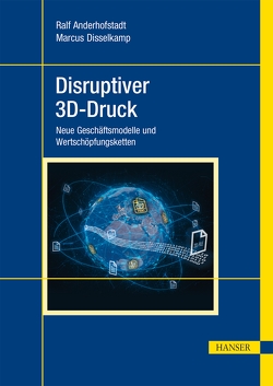 Disruptiver 3D-Druck von Anderhofstadt,  Ralf, Disselkamp,  Marcus