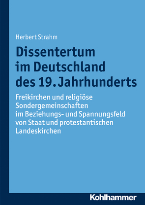 Dissentertum im Deutschland des 19. Jahrhunderts von Bischof,  Franz Xaver, Strahm,  Herbert, Unterburger,  Klaus, Weitlauff,  Manfred