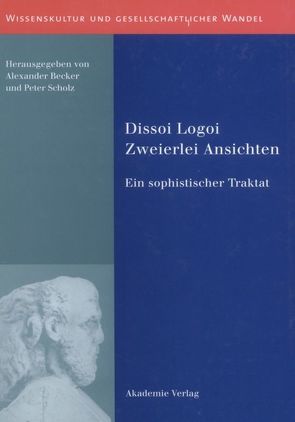 Dissoi Logoi. Zweierlei Ansichten von Becker,  Alexander, Scholz,  Peter
