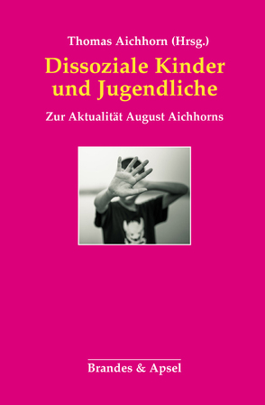 Dissoziale Kinder und Jugendliche von Aichhorn,  Thomas