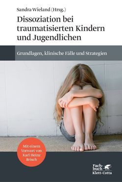 Dissoziation bei traumatisierten Kindern und Jugendlichen von Brisch,  Karl Heinz, Lutz,  Winja, Wieland,  Sandra