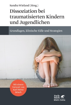 Dissoziation bei traumatisierten Kindern und Jugendlichen von Brisch,  Karl Heinz, Lutz,  Winja, Wieland,  Sandra