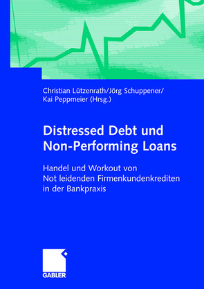 Distressed Debt und Non-Performing Loans von Lützenrath,  Christian, Peppmeier,  Kai, Schuppener,  Jörg