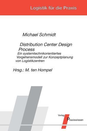 Distribution Center Design Process – Ein systemtechnikorientiertes Vorgehensmodell zur Konzeptplanung von Logistikzentren von Schmidt,  Michael, Ten Hompel,  Michael