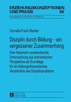 Disziplin durch Bildung – ein vergessener Zusammenhang von Frech-Becker,  Cornelia