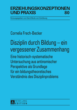 Disziplin durch Bildung – ein vergessener Zusammenhang von Frech-Becker,  Cornelia