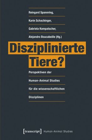 Disziplinierte Tiere? von Bekoff,  Marc, Boucabeille,  Alejandro, Kompatscher,  Gabriela, Kotrschal,  Kurt, Schachinger,  Karin, Spannring,  Reingard