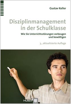 Disziplinmanagement in der Schulklasse von Keller,  Dr. Gustav