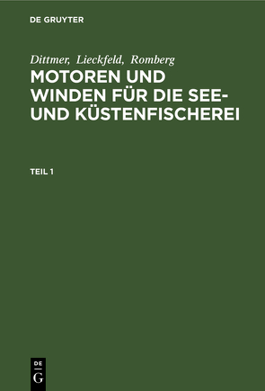 Dittmer; Lieckfeld; Romberg: Motoren und Winden für die See- und Küstenfischerei / Dittmer; Lieckfeld; Romberg: Motoren und Winden für die See- und Küstenfischerei. Teil 1 von Dittmer, Lieckfeld, Romberg