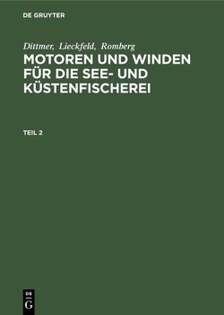 Dittmer; Lieckfeld; Romberg: Motoren und Winden für die See- und Küstenfischerei / Dittmer; Lieckfeld; Romberg: Motoren und Winden für die See- und Küstenfischerei. Teil 2 von Dittmer, Lieckfeld, Romberg