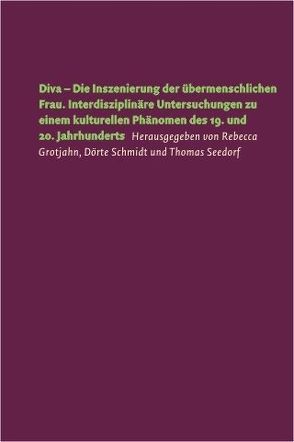 Diva – Die Inszenierung der übermenschlichen Frau von Grotjahn,  Rebecca, Schmidt,  Dörte, Seedorf,  Thomas