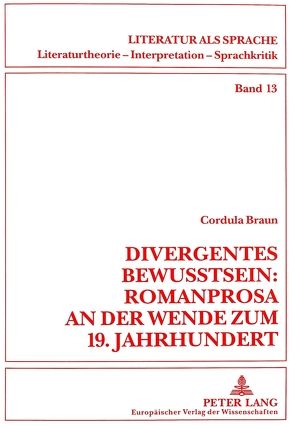Divergentes Bewußtsein: Romanprosa an der Wende zum 19. Jahrhundert von Braun,  Cordula