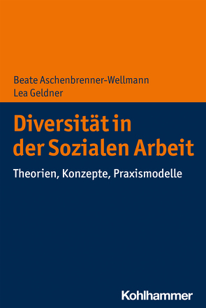Diversität in der Sozialen Arbeit von Aschenbrenner-Wellmann,  Beate, Geldner,  Lea