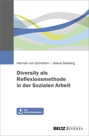Diversity als Reflexionsmethode in der Sozialen Arbeit von Grönheim,  Hannah von, Seeberg,  Jelena