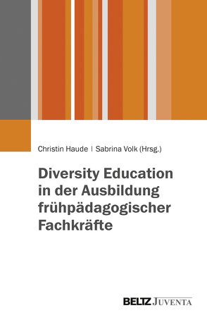 Diversity Education in der Ausbildung frühpädagogischer Fachkräfte von Haude,  Christin, Volk,  Sabrina