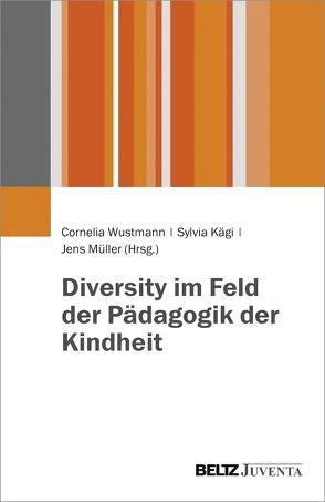 Diversity im Feld der Pädagogik der Kindheit von Kägi,  Sylvia, Mueller,  Jens, Wustmann,  Cornelia