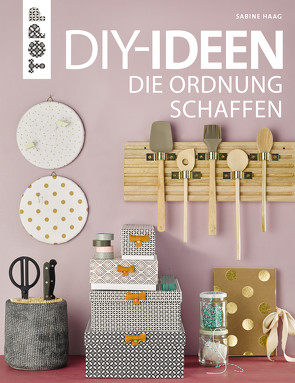 DIY-Ideen, die Ordnung schaffen von Haag,  Sabine